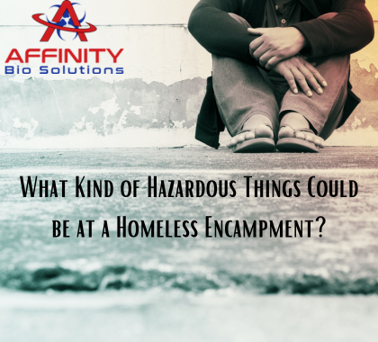 Hazardous Things That Could be at a Homeless Encampment