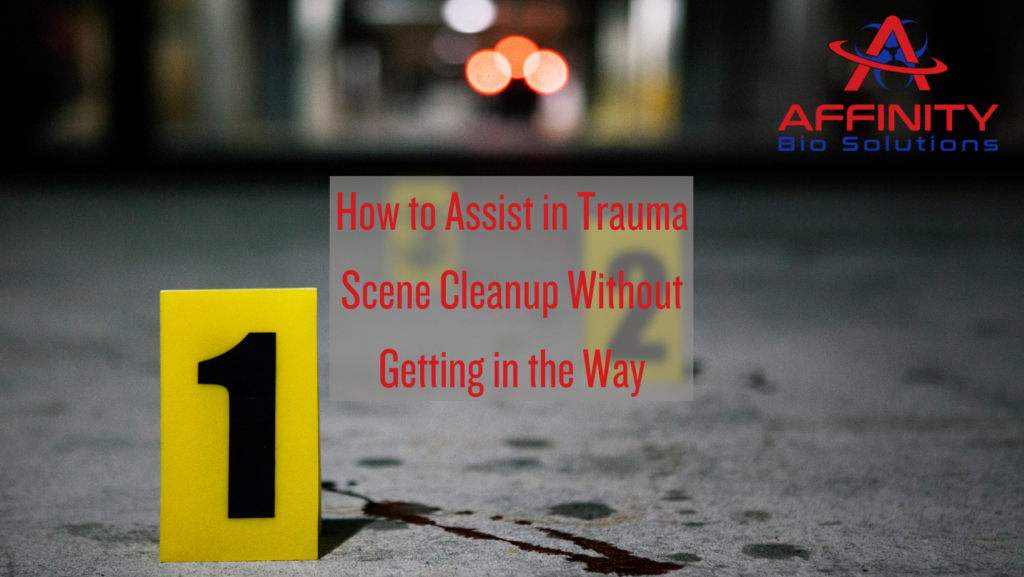 How to Assist in Trauma Scene Cleanup Without Being in the Way