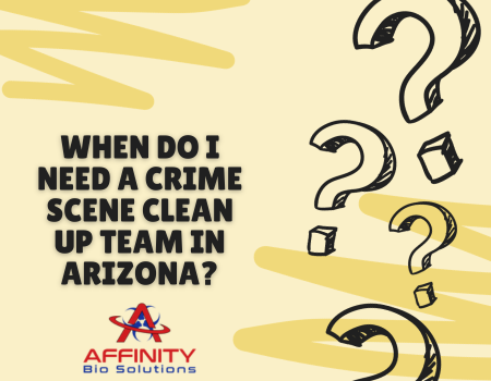When Do I need a Crime Scene Clean up Team in Arizona?