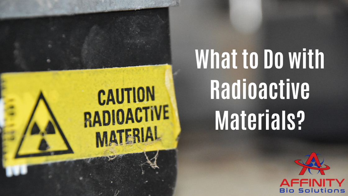 What to Do with Radioactive Materials?