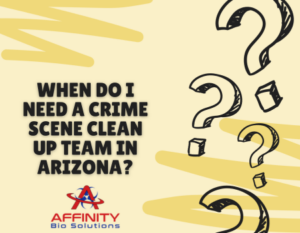 When Do I Need a Crime Scene Clean up Team in Arizona?